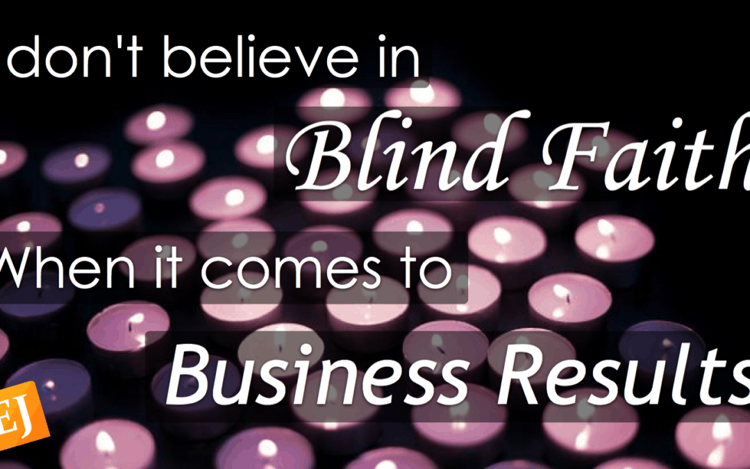 Blind Faith Does Not Apply To Business