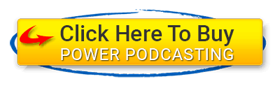 Click Here To Buy Power Podcasting