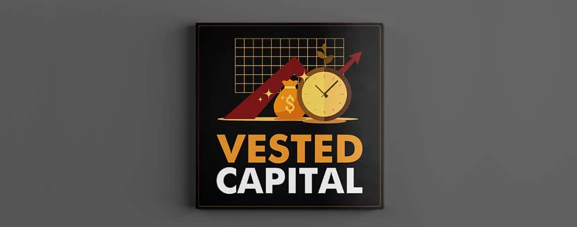 Vested Capital (EP0): Why The Rebrand To ‘Vested Capital’ And How Yaro Has Built Capital In The Last 20 Years